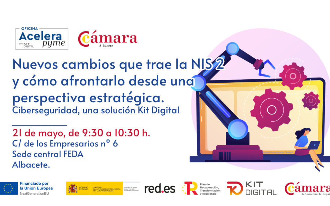 21/05/2025 – Nuevos cambios que trae la NIS 2 y cómo afrontarlo desde una perspectiva estratégica. Ciberseguridad, una solución Kit Digital.