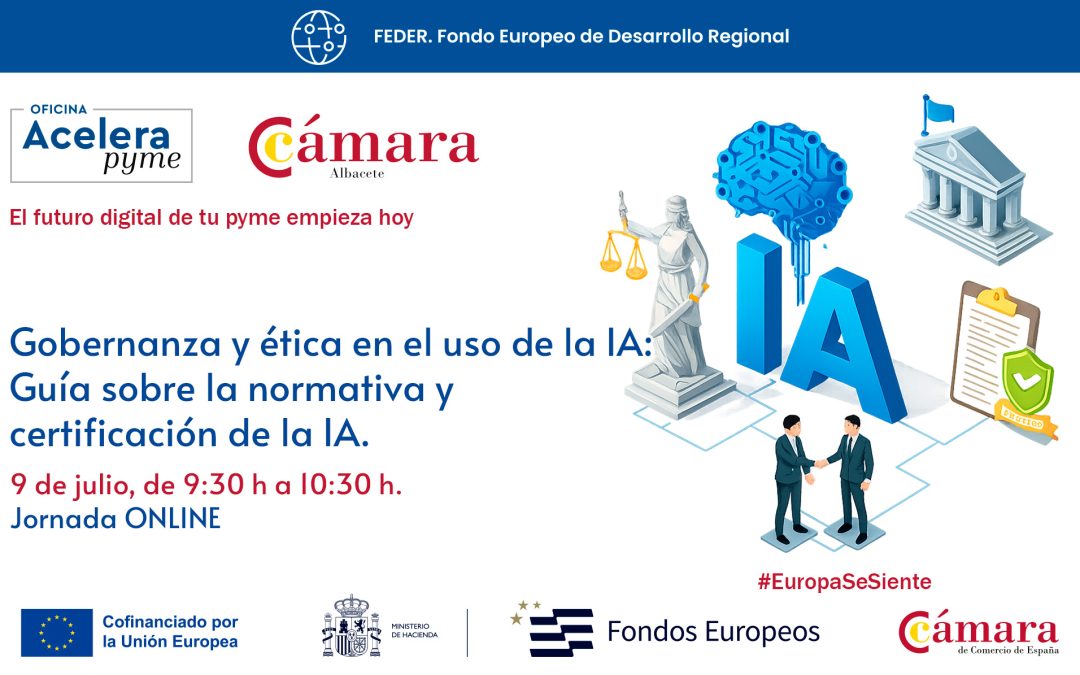 09/07/2026 – Gobernanza y ética en el uso de la IA: Guía sobre la normativa y certificación de la IA.